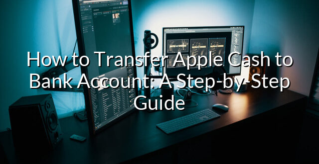 How to Transfer Apple Cash to Bank Account: A Step-by-Step Guide