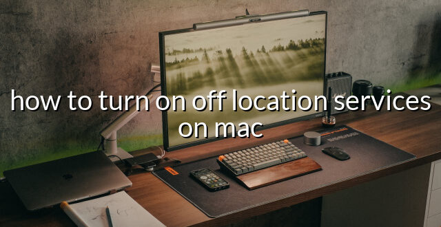 how to turn on off location services on mac