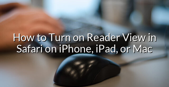 How to Turn on Reader View in Safari on iPhone, iPad, or Mac