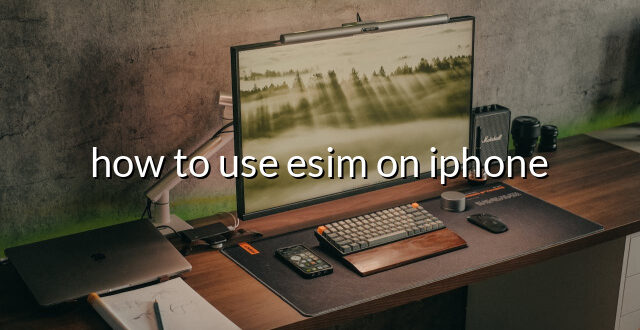 how to use esim on iphone