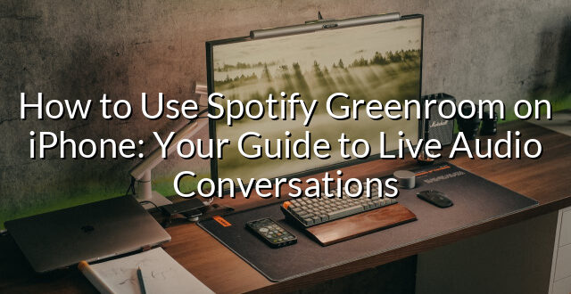 How to Use Spotify Greenroom on iPhone: Your Guide to Live Audio Conversations