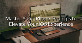 Master Your iPhone: Pro Tips to Elevate Your iOS Experience