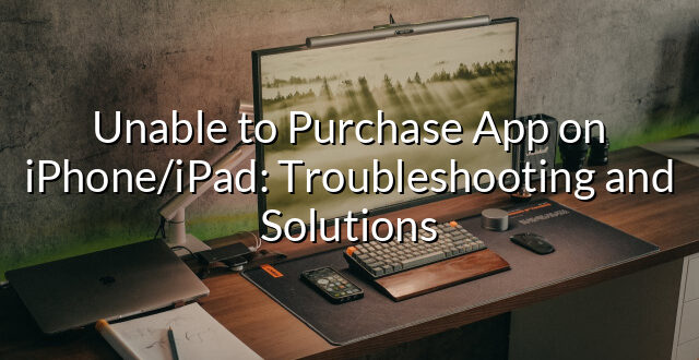 Unable to Purchase App on iPhone/iPad: Troubleshooting and Solutions