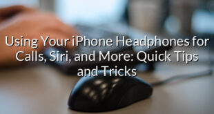 Using Your iPhone Headphones for Calls, Siri, and More: Quick Tips and Tricks