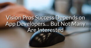 Vision Pros Success Depends on App Developers… But Not Many Are Interested