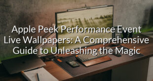 Apple Peek Performance Event Live Wallpapers: A Comprehensive Guide to Unleashing the Magic