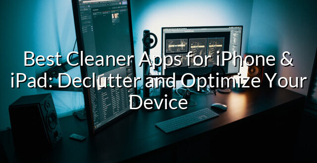 Best Cleaner Apps for iPhone & iPad: Declutter and Optimize Your Device