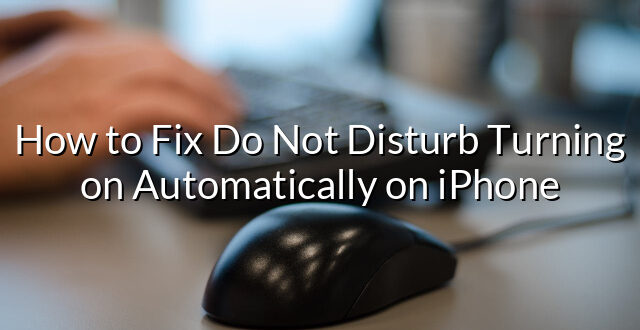 How to Fix Do Not Disturb Turning on Automatically on iPhone