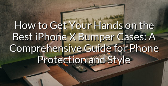 How to Get Your Hands on the Best iPhone X Bumper Cases: A Comprehensive Guide for Phone Protection and Style