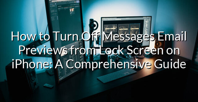 How to Turn Off Messages Email Previews from Lock Screen on iPhone: A Comprehensive Guide