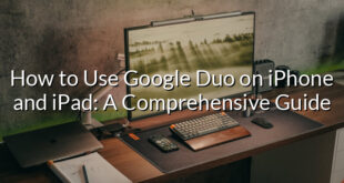 How to Use Google Duo on iPhone and iPad: A Comprehensive Guide