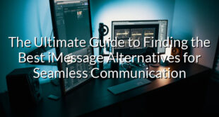 The Ultimate Guide to Finding the Best iMessage Alternatives for Seamless Communication