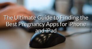 The Ultimate Guide to Finding the Best Pregnancy Apps for iPhone and iPad