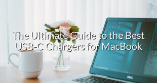 The Ultimate Guide to the Best USB-C Chargers for MacBook