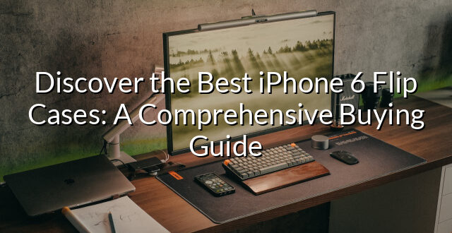 Discover the Best iPhone 6 Flip Cases: A Comprehensive Buying Guide