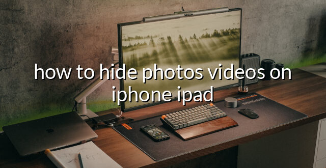 how to hide photos videos on iphone ipad