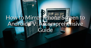 How to Mirror iPhone Screen to Android TV: A Comprehensive Guide