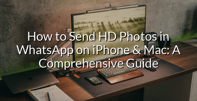 How to Send HD Photos in WhatsApp on iPhone & Mac: A Comprehensive Guide