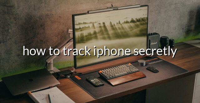 how to track iphone secretly