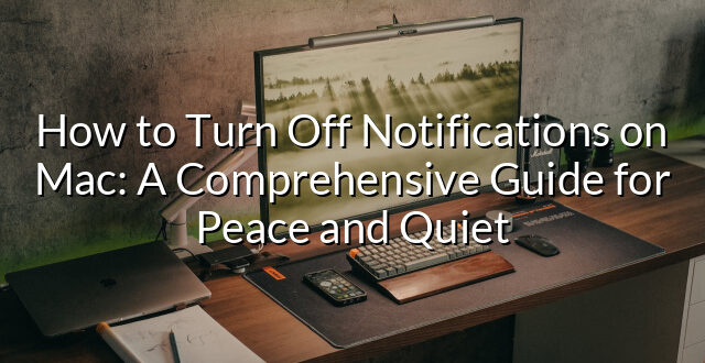 How to Turn Off Notifications on Mac: A Comprehensive Guide for Peace and Quiet