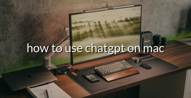 how to use chatgpt on mac