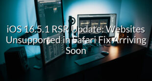 iOS 16.5.1 RSR Update: Websites Unsupported in Safari Fix Arriving Soon