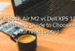 MacBook Air M2 vs Dell XPS 13: An Ultimate Guide to Choosing Your Next Laptop