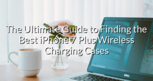 The Ultimate Guide to Finding the Best iPhone 7 Plus Wireless Charging Cases