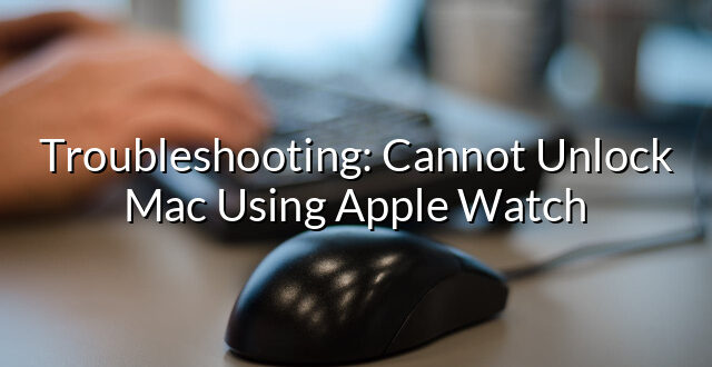 Troubleshooting: Cannot Unlock Mac Using Apple Watch