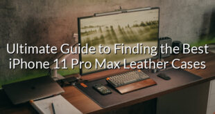 Ultimate Guide to Finding the Best iPhone 11 Pro Max Leather Cases