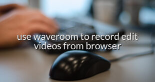 use waveroom to record edit videos from browser