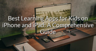 Best Learning Apps for Kids on iPhone and iPad: A Comprehensive Guide