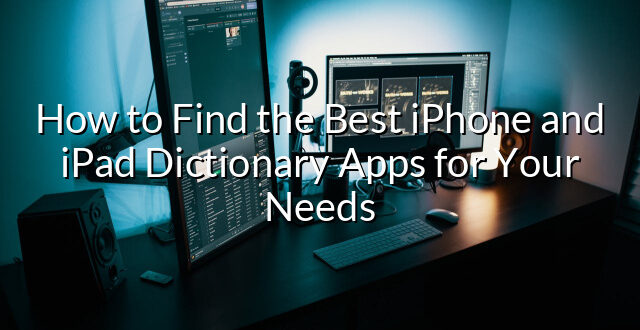 How to Find the Best iPhone and iPad Dictionary Apps for Your Needs