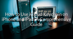 How to Use iCloud Keychain on iPhone and iPad: A Comprehensive Guide